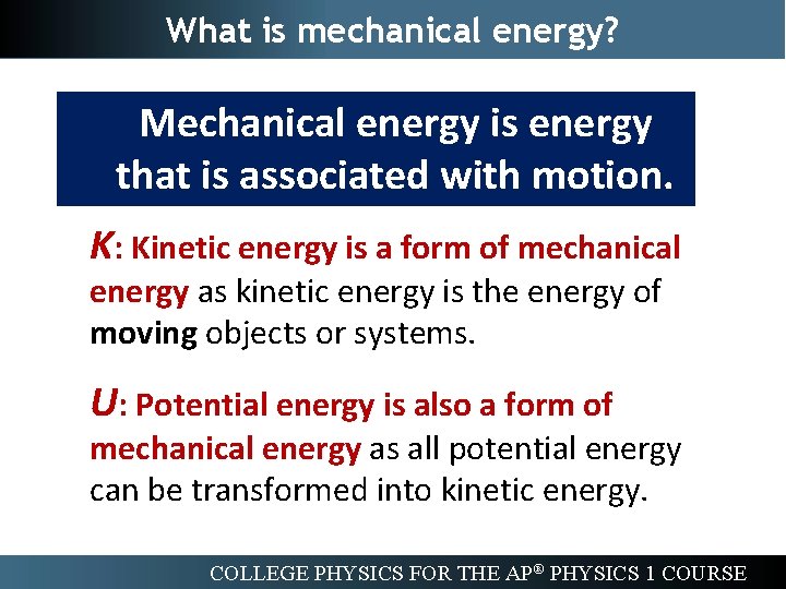 What is mechanical energy? Mechanical energy is energy that is associated with motion. K: