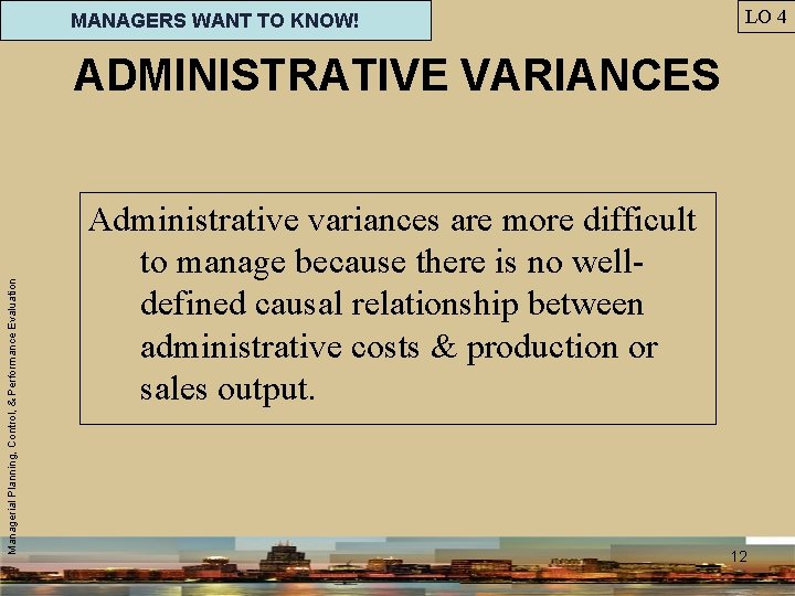 MANAGERS WANT TO KNOW! LO 4 Managerial Planning, Control, & Performance Evaluation ADMINISTRATIVE VARIANCES