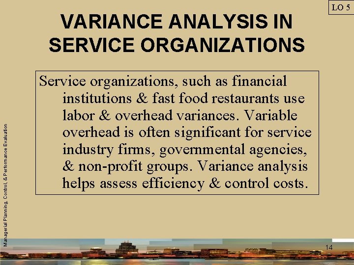 Managerial Planning, Control, & Performance Evaluation VARIANCE ANALYSIS IN SERVICE ORGANIZATIONS LO 5 Service