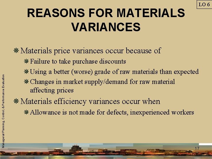 LO 6 REASONS FOR MATERIALS VARIANCES Managerial Planning, Control, & Performance Evaluation ¯ Materials