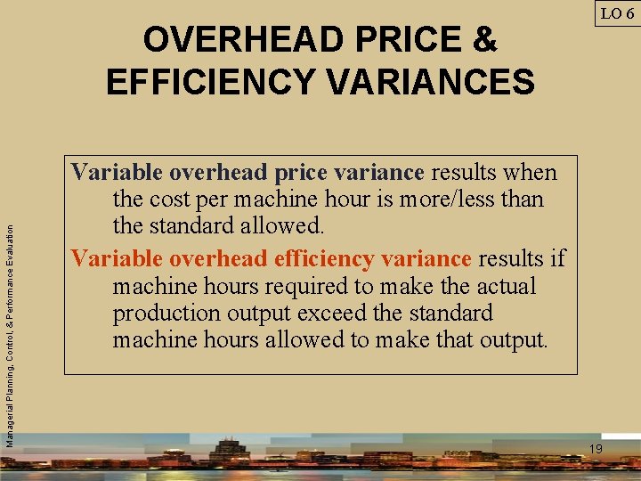 Managerial Planning, Control, & Performance Evaluation OVERHEAD PRICE & EFFICIENCY VARIANCES LO 6 Variable