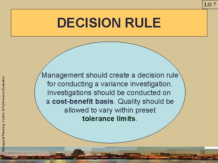 LO 7 Managerial Planning, Control, & Performance Evaluation DECISION RULE Management should create a