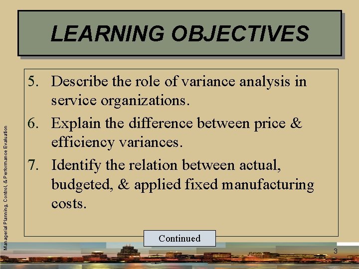 Managerial Planning, Control, & Performance Evaluation LEARNING OBJECTIVES 5. Describe the role of variance