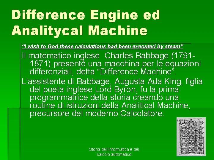 Difference Engine ed Analitycal Machine “I wish to God these calculations had been executed