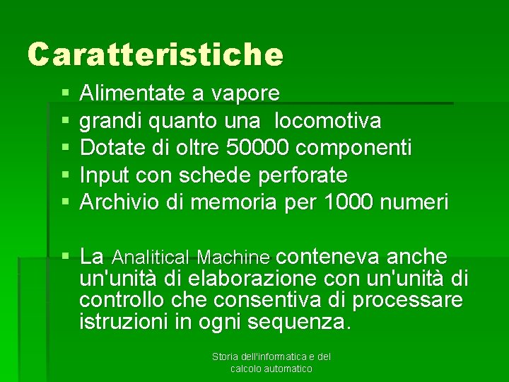 Caratteristiche § § § Alimentate a vapore grandi quanto una locomotiva Dotate di oltre