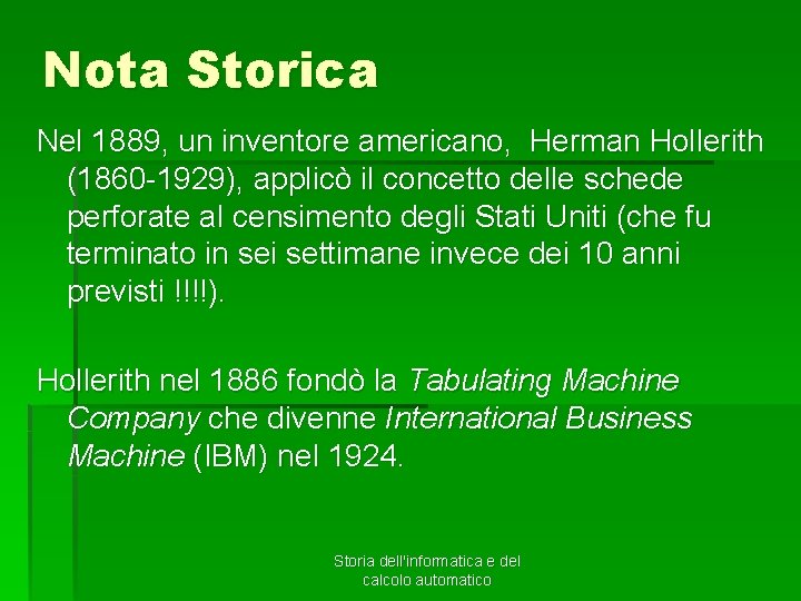 Nota Storica Nel 1889, un inventore americano, Herman Hollerith (1860 -1929), applicò il concetto