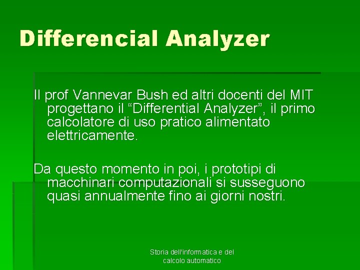 Differencial Analyzer Il prof Vannevar Bush ed altri docenti del MIT progettano il “Differential