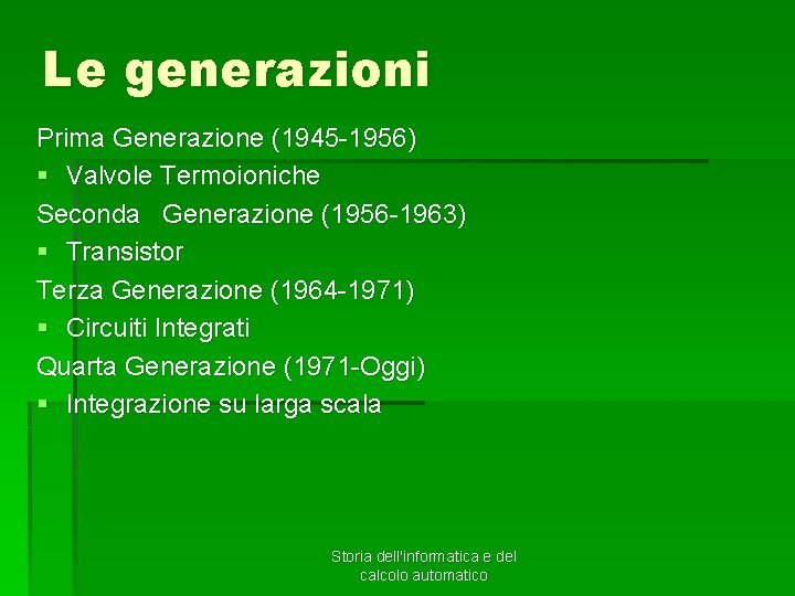 Le generazioni Prima Generazione (1945 -1956) § Valvole Termoioniche Seconda Generazione (1956 -1963) §