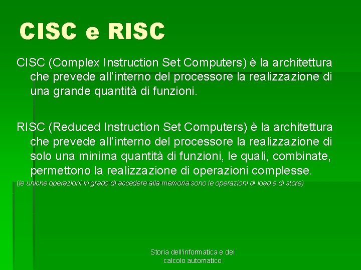 CISC e RISC CISC (Complex Instruction Set Computers) è la architettura che prevede all’interno