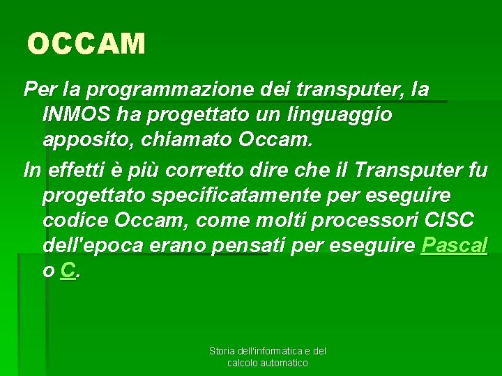 OCCAM Per la programmazione dei transputer, la INMOS ha progettato un linguaggio apposito, chiamato