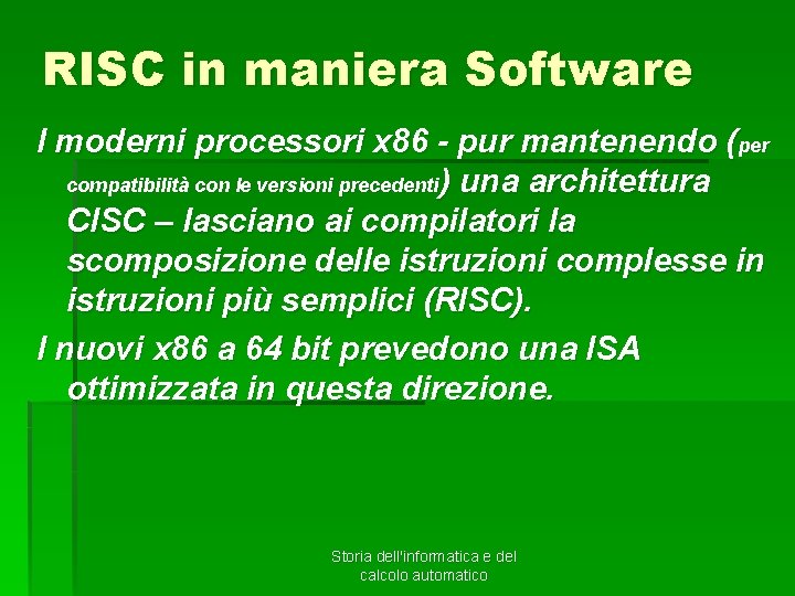RISC in maniera Software I moderni processori x 86 - pur mantenendo (per compatibilità