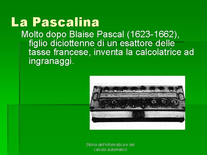 La Pascalina Molto dopo Blaise Pascal (1623 -1662), figlio diciottenne di un esattore delle
