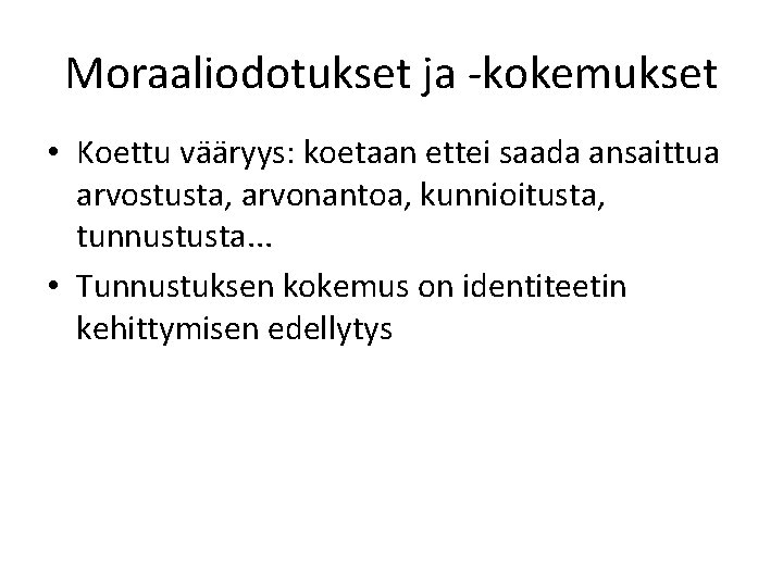 Moraaliodotukset ja -kokemukset • Koettu vääryys: koetaan ettei saada ansaittua arvostusta, arvonantoa, kunnioitusta, tunnustusta.