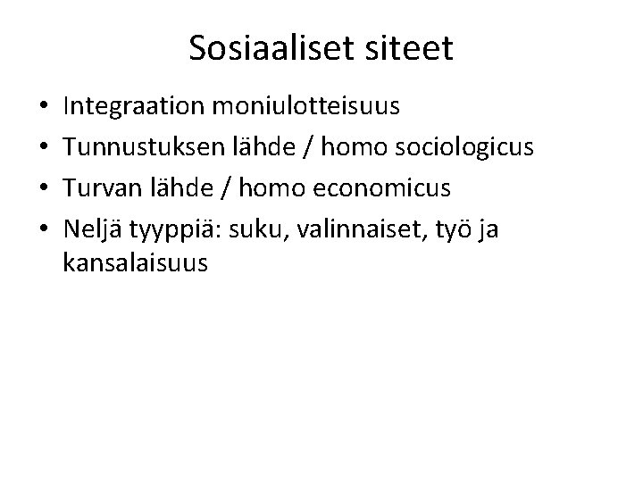 Sosiaaliset siteet • • Integraation moniulotteisuus Tunnustuksen lähde / homo sociologicus Turvan lähde /