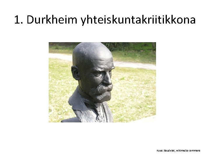 1. Durkheim yhteiskuntakriitikkona Kuva: Baudelot, wikimedia commons 
