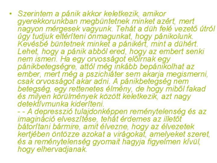  • Szerintem a pánik akkor keletkezik, amikor gyerekkorunkban megbüntetnek minket azért, mert nagyon