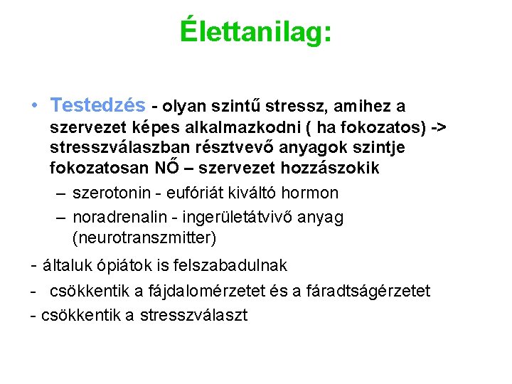 Élettanilag: • Testedzés - olyan szintű stressz, amihez a szervezet képes alkalmazkodni ( ha