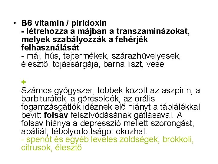  • B 6 vitamin / piridoxin - létrehozza a májban a transzaminázokat, melyek