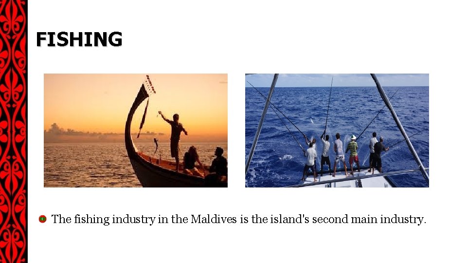 FISHING The fishing industry in the Maldives is the island's second main industry. 