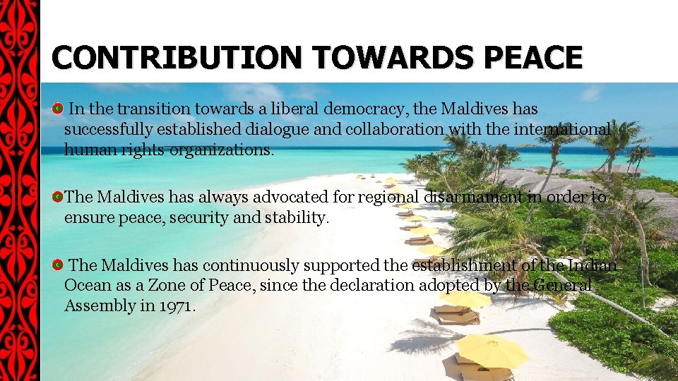 CONTRIBUTION TOWARDS PEACE In the transition towards a liberal democracy, the Maldives has successfully