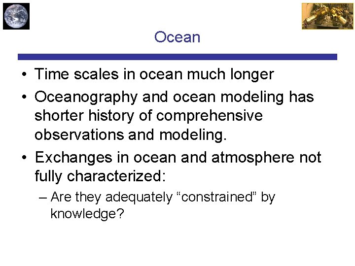 Ocean • Time scales in ocean much longer • Oceanography and ocean modeling has