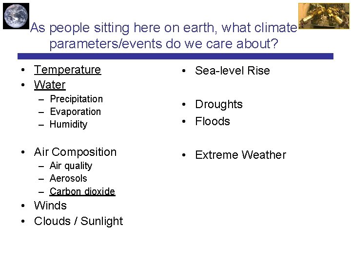 As people sitting here on earth, what climate parameters/events do we care about? •