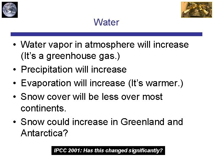 Water • Water vapor in atmosphere will increase (It’s a greenhouse gas. ) •