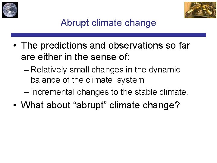 Abrupt climate change • The predictions and observations so far are either in the