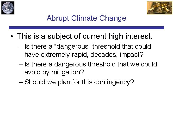 Abrupt Climate Change • This is a subject of current high interest. – Is