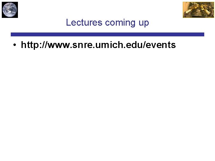 Lectures coming up • http: //www. snre. umich. edu/events 