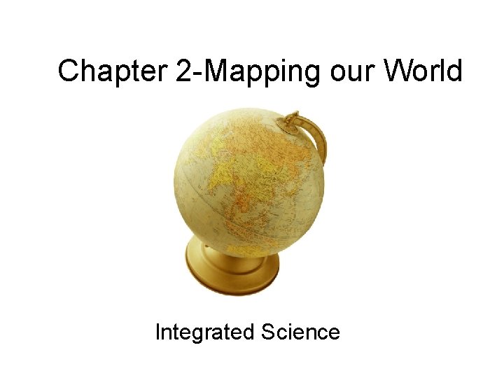 Chapter 2 -Mapping our World Integrated Science 