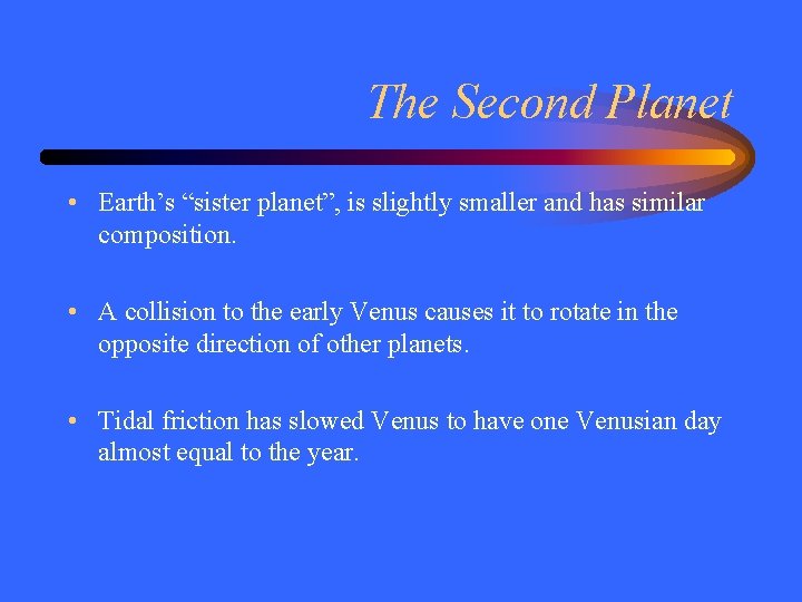 The Second Planet • Earth’s “sister planet”, is slightly smaller and has similar composition.