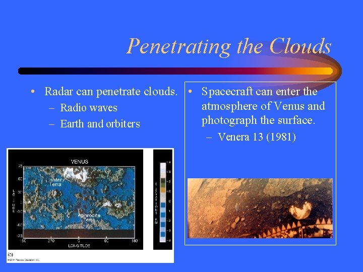 Penetrating the Clouds • Radar can penetrate clouds. • Spacecraft can enter the atmosphere