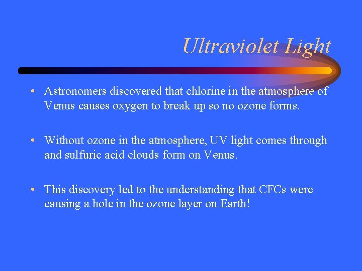 Ultraviolet Light • Astronomers discovered that chlorine in the atmosphere of Venus causes oxygen