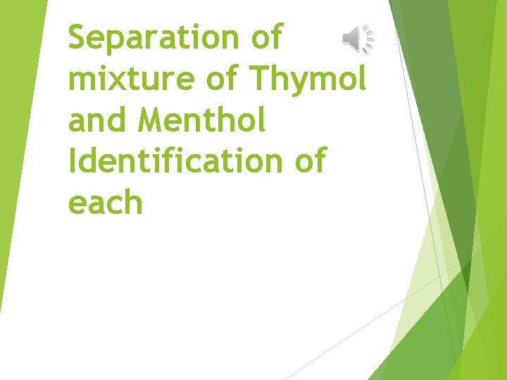 Separation of mixture of Thymol and Menthol Identification of each 