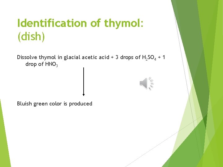 Identification of thymol: (dish) Dissolve thymol in glacial acetic acid + 3 drops of