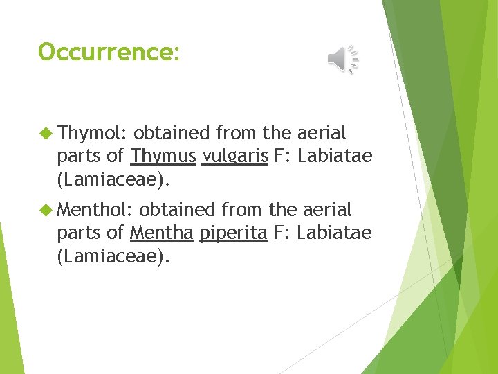 Occurrence: Thymol: obtained from the aerial parts of Thymus vulgaris F: Labiatae (Lamiaceae). Menthol: