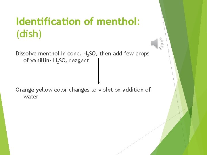 Identification of menthol: (dish) Dissolve menthol in conc. H 2 SO 4 then add