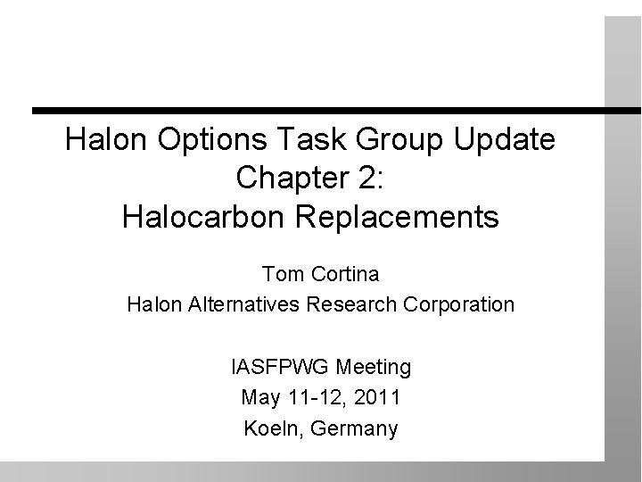 Halon Options Task Group Update Chapter 2: Halocarbon Replacements Tom Cortina Halon Alternatives Research