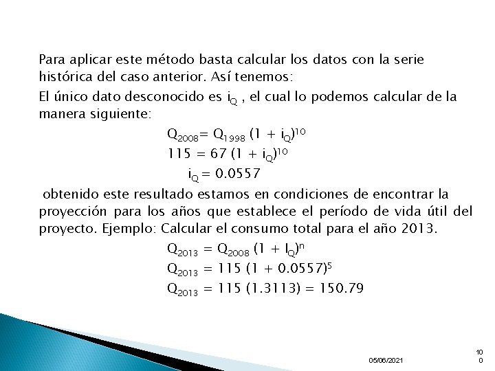 Para aplicar este método basta calcular los datos con la serie histórica del caso