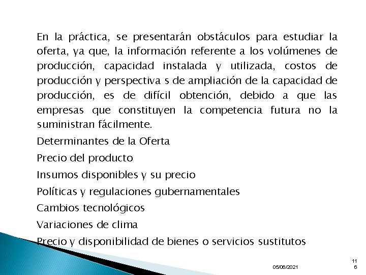 En la práctica, se presentarán obstáculos para estudiar la oferta, ya que, la información