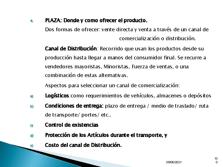 4. PLAZA: Donde y como ofrecer el producto. Dos formas de ofrecer: vente directa