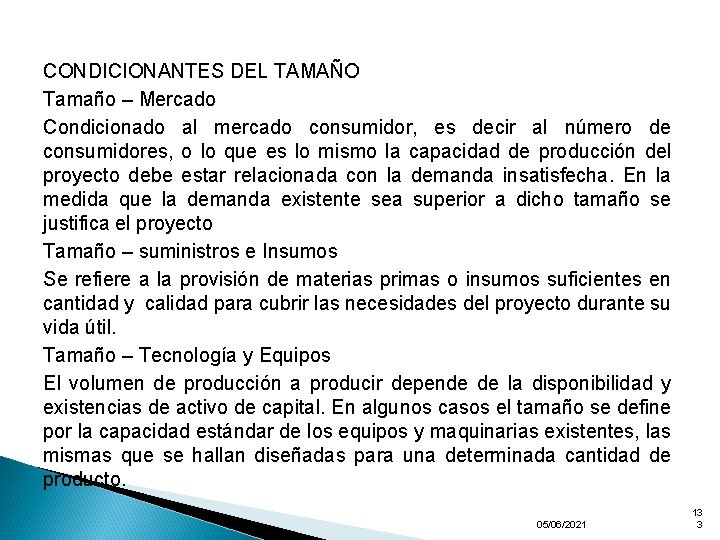 CONDICIONANTES DEL TAMAÑO Tamaño – Mercado Condicionado al mercado consumidor, es decir al número