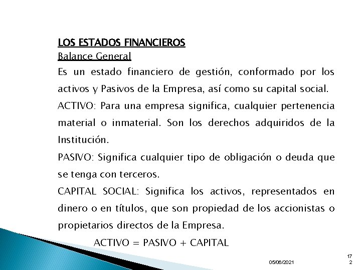 LOS ESTADOS FINANCIEROS Balance General Es un estado financiero de gestión, conformado por los