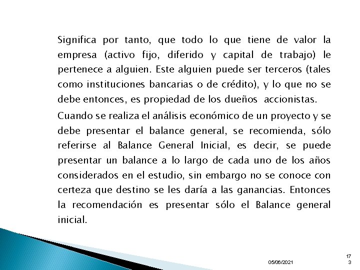 Significa por tanto, que todo lo que tiene de valor la empresa (activo fijo,