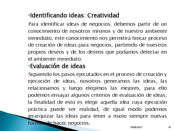  Identificando ideas: Creatividad Para identificar ideas de negocios, debemos partir de un conocimiento