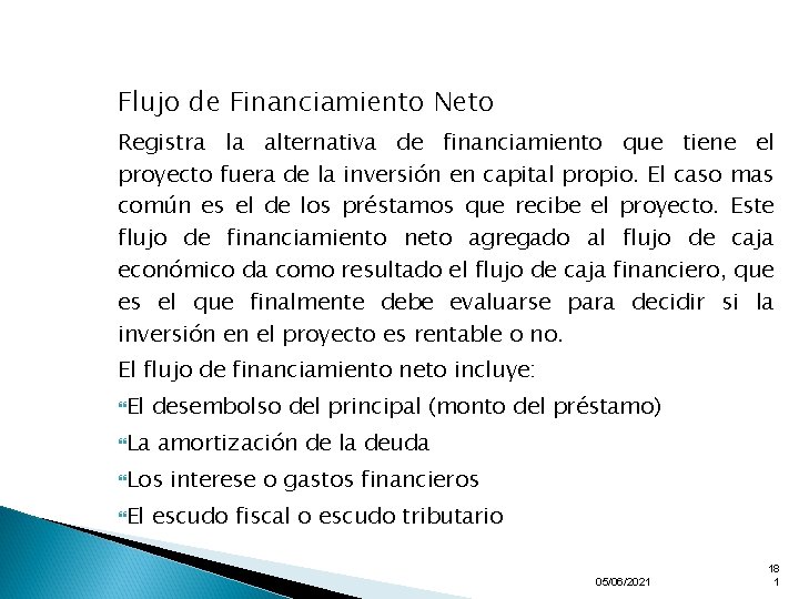 Flujo de Financiamiento Neto Registra la alternativa de financiamiento que tiene el proyecto fuera