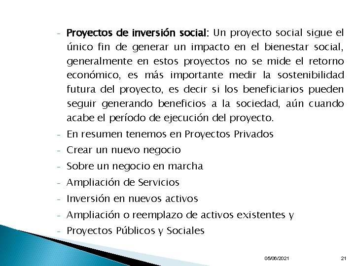 - Proyectos de inversión social: Un proyecto social sigue el único fin de generar