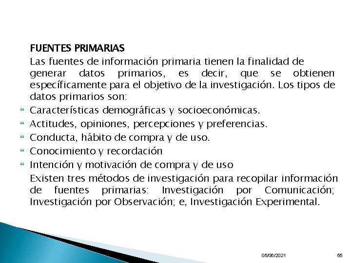  FUENTES PRIMARIAS Las fuentes de información primaria tienen la finalidad de generar datos