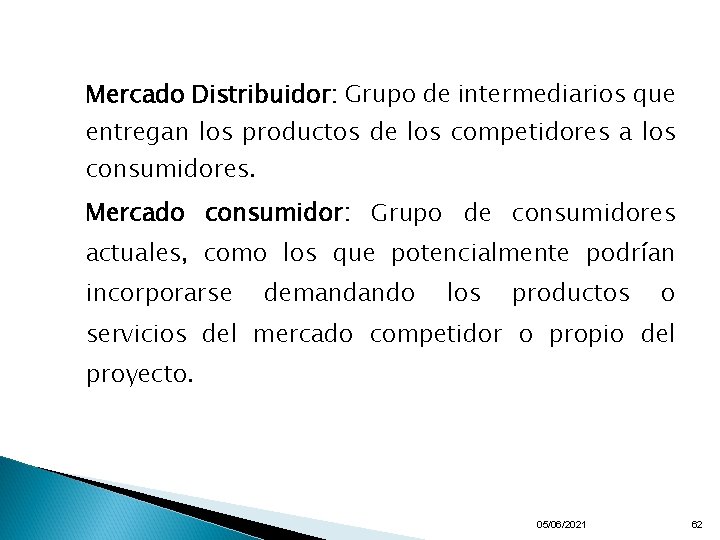 Mercado Distribuidor: Grupo de intermediarios que entregan los productos de los competidores a los